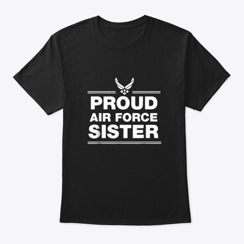 Air Force Proud Sister Shirt Black T-Shirt Front
