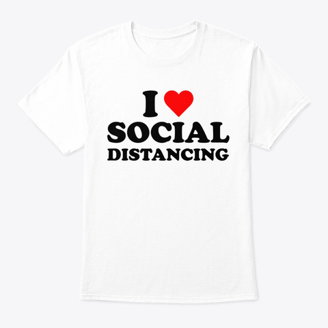 I Heart Social Distancing T Shirt White T-Shirt Front