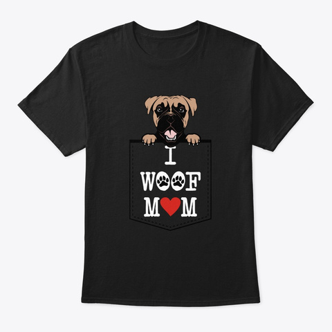 Boxer Breed I Woof Mom T Shirt  Black T-Shirt Front