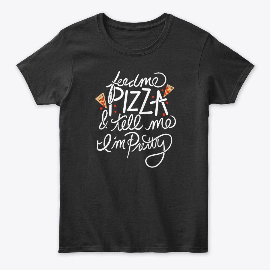 Feed me pizza and tell me Im pretty Unisex Tshirt