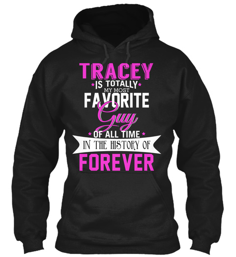Tracey Is Totally My Most Favorite Guy. Customizable Name  Black T-Shirt Front