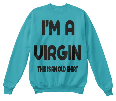 I'm A Virgin This Is An Old Shirt Hawaiian Blue Sweatshirt Front