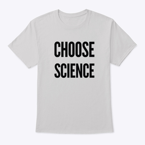 Science Is A Choice Light Steel Maglietta Front