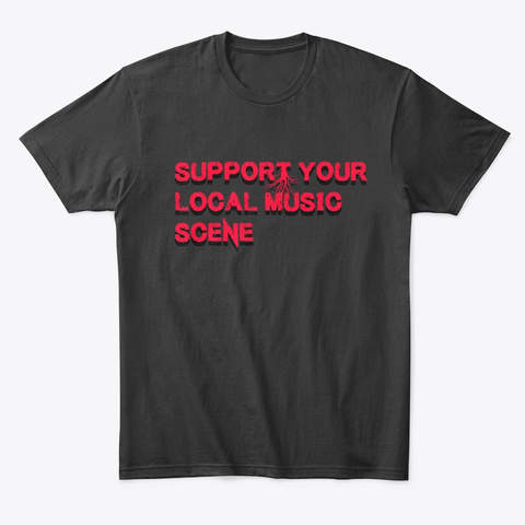 Support Your Local Music Scene  Black T-Shirt Front