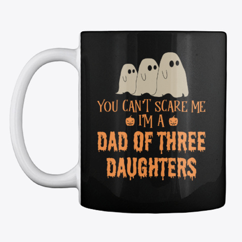 Dad Of Three Daughters Halloween Mug Black T-Shirt Front