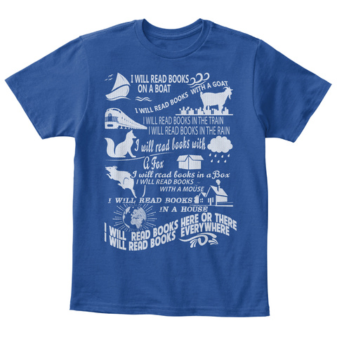 I Will Read  Books  On A Boat I Will Read Books With  A Goat I Will Read Books In The Train I Will Read Books In The... Deep Royal  T-Shirt Front