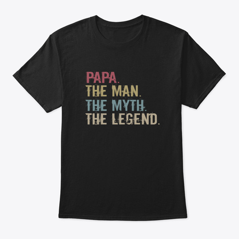 Papa The Man The Myth The Legend Tee Gif Black T-Shirt Front