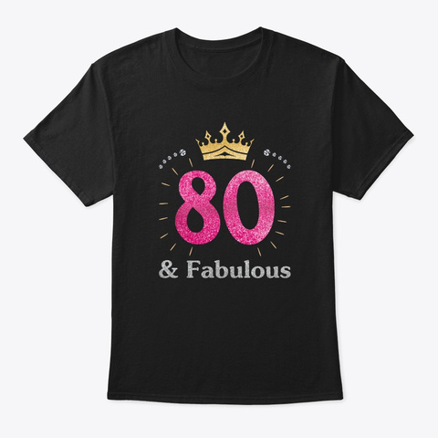 80 & Fabulous Womens Queen Ladies Birthd Black T-Shirt Front