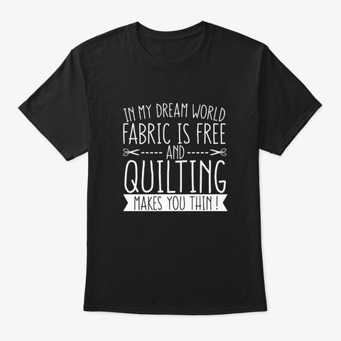Dream World Fabric Free Quilting Makes T Black T-Shirt Front