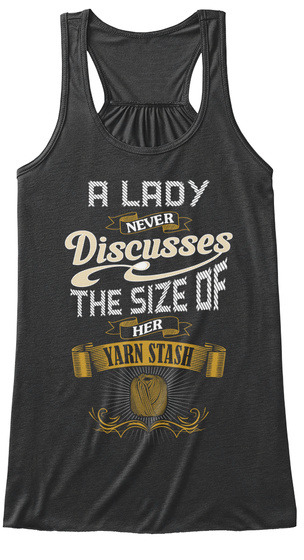 A Lady Never Discusses The Size Of Her Yarn Stash Dark Grey Heather T-Shirt Front