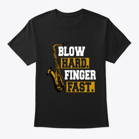 Blow Hard Finger Faster Saxophone Black T-Shirt Front