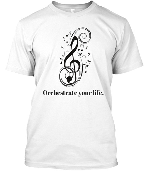 Orchestrate Your Life White T-Shirt Front