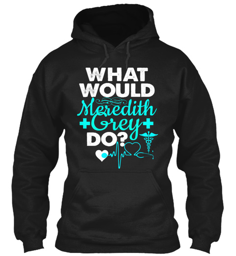 What Would Meredith Grey Do? Black T-Shirt Front