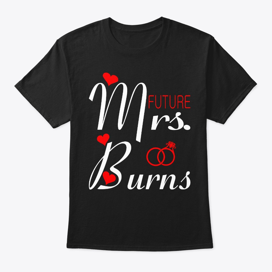 Future Mrs Burns Wife To Be Valentine Unisex Tshirt