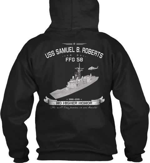 Uss Samuel B. Roberts Ffg 58 1986 2015 No Higher Honor She Will Live Forever In Our Hearts Black T-Shirt Back