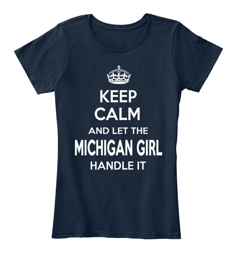 Keep Calm And Let The Michigan Girl Handle It New Navy T-Shirt Front