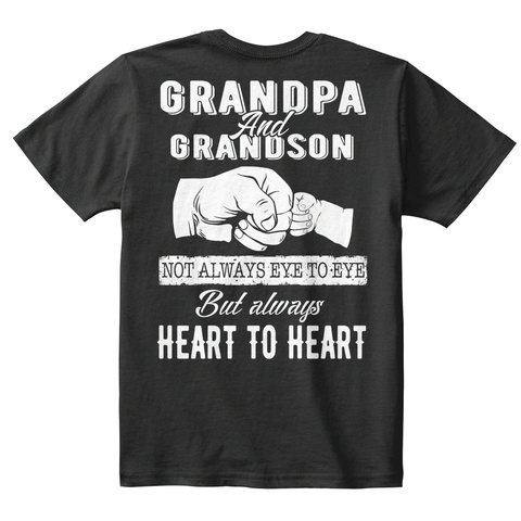 Grandpa And Grandson Not Always Eye To Eye But Always Heart To Heart Black T-Shirt Back