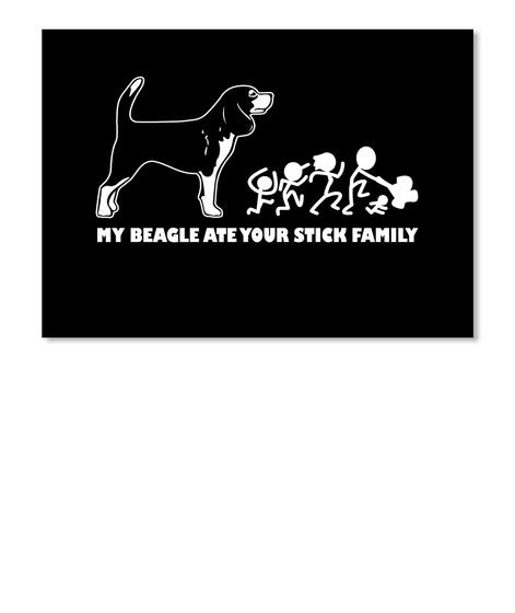 My Beagle Ate Your Stick Family Black T-Shirt Front