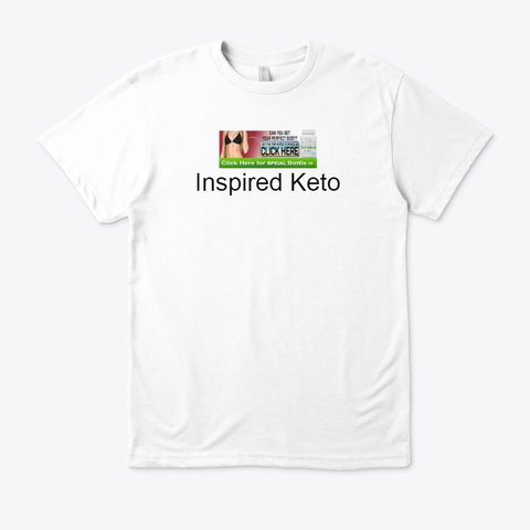 Inspired Keto   Diet Pills Formula ! Buy White T-Shirt Front