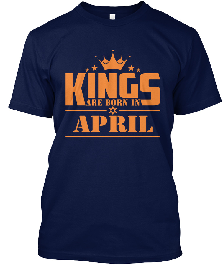 Kings Are Born In April T-Shirt Unisex Tshirt