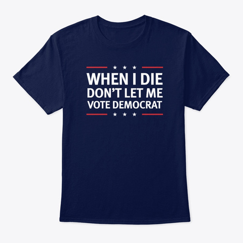 When I Die Don't Let Me Vote Democrat! Navy Maglietta Front