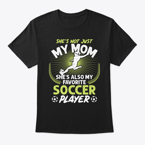 My Mom She's Also My Favorite Soccer Black T-Shirt Front