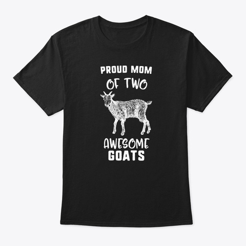Proud Mom Of Two Awesome Goats Goat Black T-Shirt Front