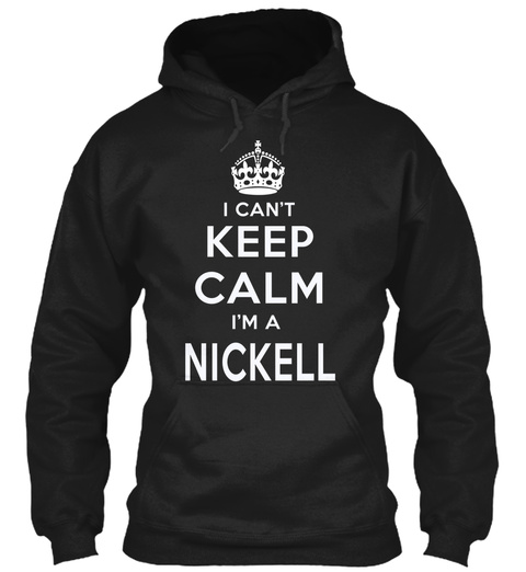 I Can't Keep Calm I'm A Nickell Black T-Shirt Front