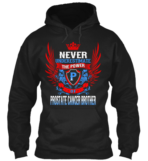 Never Underestimate The Power P Of Prostate Cancer Brother Black T-Shirt Front