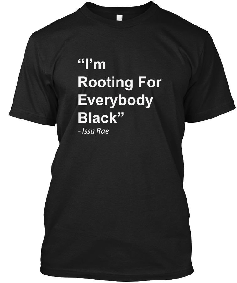 Im Rooting for Everybody Black Shirt Unisex Tshirt