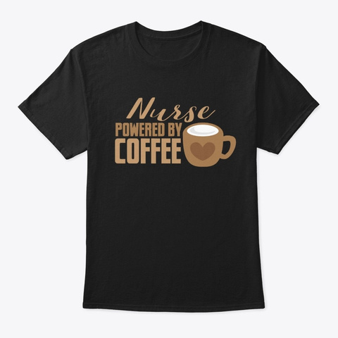 Nurse Powered By Coffee. Black T-Shirt Front