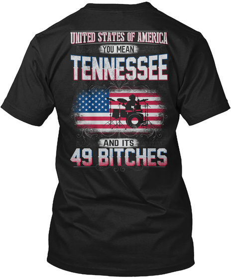 United States Of America And Its 49 Bitches Black T-Shirt Back