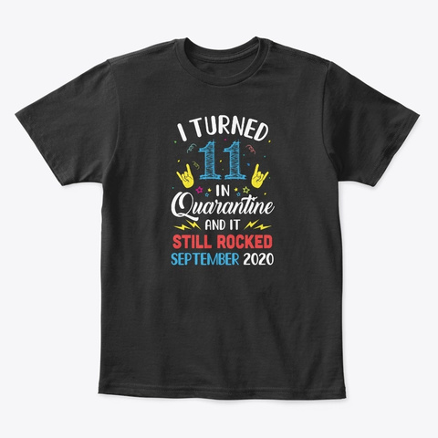 I Turned 11 In Quarantine September 2020 Black T-Shirt Front
