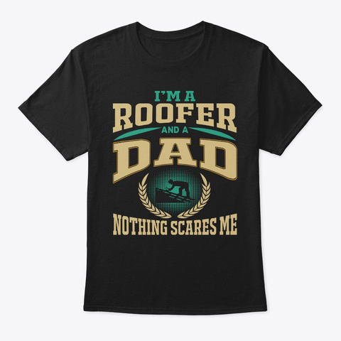 I'm A Roofer Dad T Shirt Black T-Shirt Front