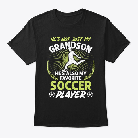 My Grandson He's Also My Favorite Soccer Black T-Shirt Front