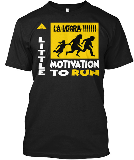 La Migra A Little Motivation To Run  Black T-Shirt Front