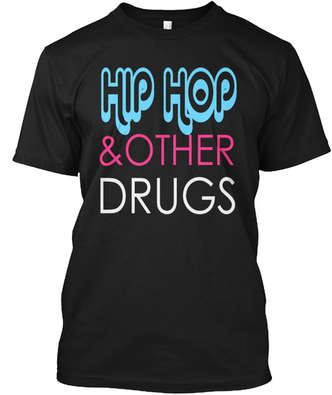 Hip Hop &Amp; Other Drugs  Black T-Shirt Front