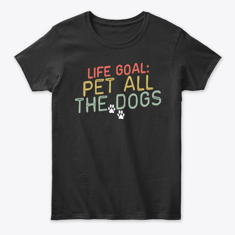 Life Goal Pet All The Dogs Pet Lovers Unisex Tshirt