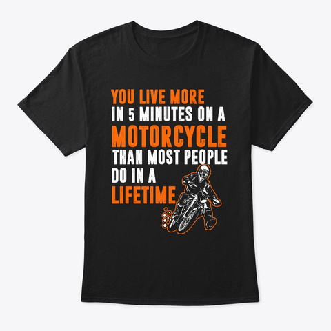Biker You Live More In 5 Minutes On A  Black T-Shirt Front