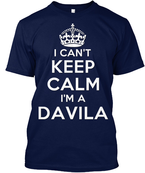 I Can't Keep Calm I'm A Davila Navy T-Shirt Front