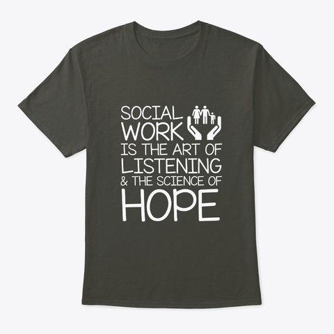 Art Listening Science Hope Social Worker Smoke Gray T-Shirt Front