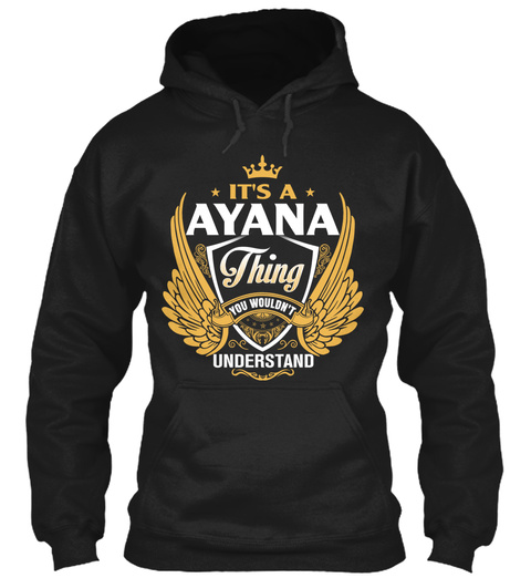 It's A Ayana Thing You Wouldn't Understand Black T-Shirt Front