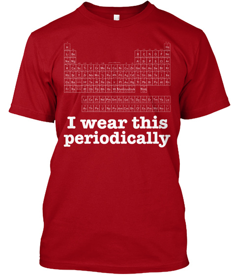 I Wear This Periodically Deep Red T-Shirt Front