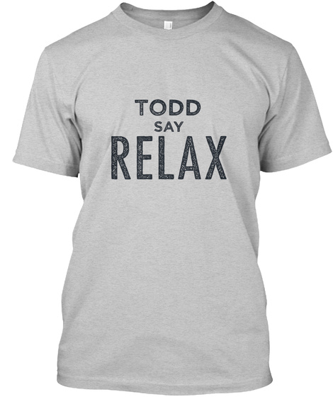 Todd Relax! Light Steel T-Shirt Front