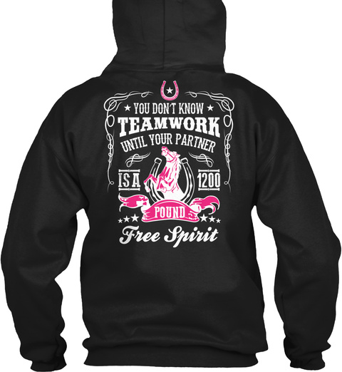  You Don't Know Teamwork Until Your Partner Is A 1200 Pound Free Spirit Black T-Shirt Back