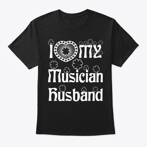 I Love My Musician Husband Shirt Black T-Shirt Front