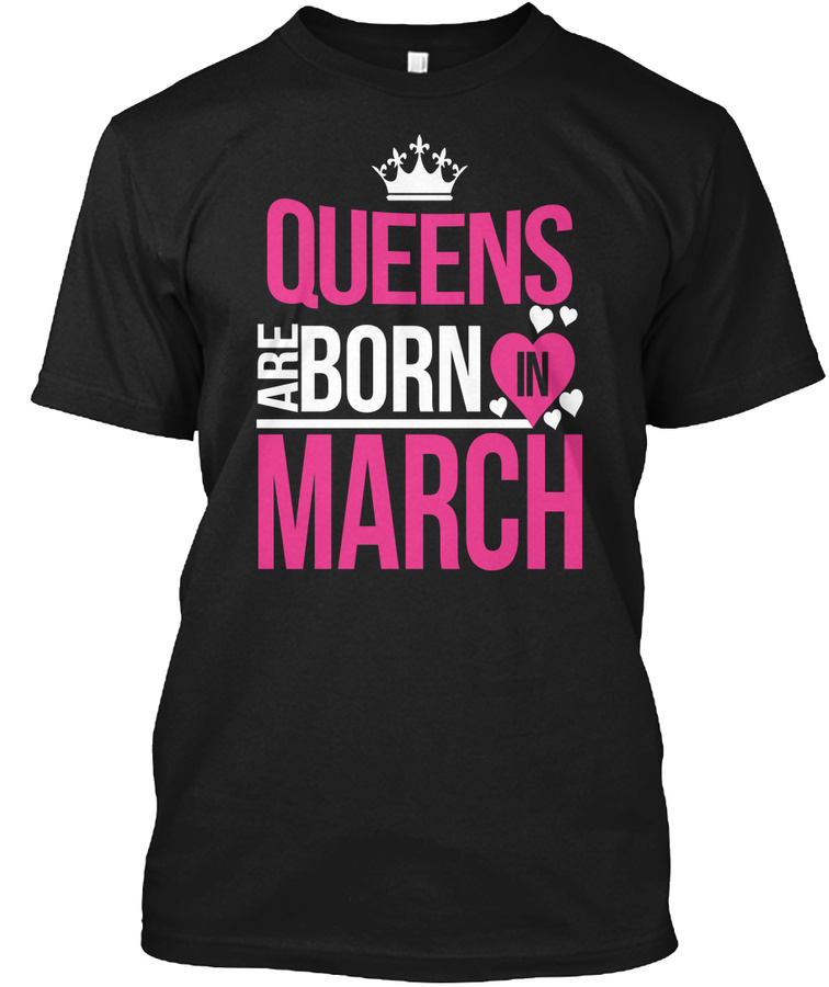 Queens Are Born In March T-shirt