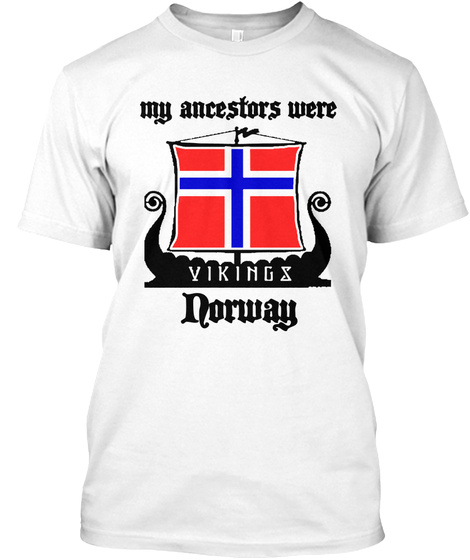 My Ancestors Were
Vikings
Norway White T-Shirt Front