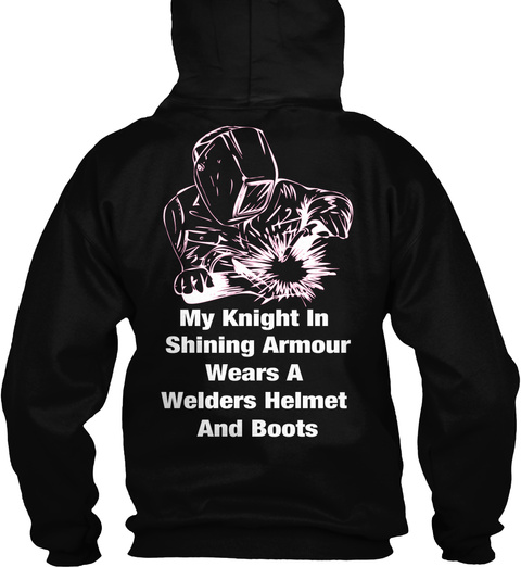 My Knight In Shinning Armor Wears A Welders Helmet And Boots Black T-Shirt Back