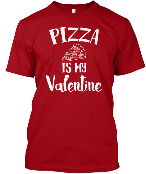 Pizza Is My Valentine Deep Red T-Shirt Front
